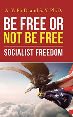 Be Free or Not Be Free: Socialist Freedom - 9781664209176