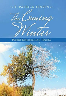 The Coming Winter: Pastoral Reflections on 1 Timothy - 9781664212671