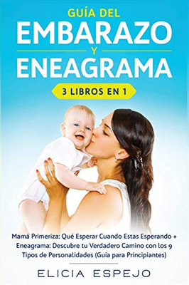 Guía del embarazo y eneagrama 3 libros en 1: Mamá primeriza: Qu? esperar cuando estas esperando + Eneagrama: Descubre tu verdadero camino con los 9 ... (guía para principiantes) (Spanish Edition) - 9781648660283