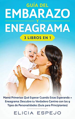 Guía del embarazo y eneagrama 3 libros en 1: Mamá primeriza: Qu? esperar cuando estas esperando + Eneagrama: Descubre tu verdadero camino con los 9 ... (guía para principiantes) (Spanish Edition) - 9781648660382