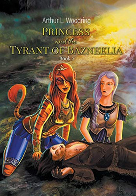 Princess and the Tyrant of Bazneelia: Book 2 - 9781647491208