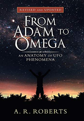 From Adam to Omega: An Anatomy Of UFO Phenomena (Revised and Updated) - 9781532093128