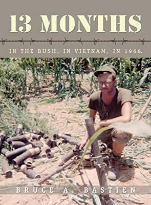 13 Months: In the Bush, in Vietnam, in 1968 - 9781663204585