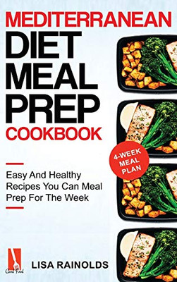 Mediterranean Diet Meal Prep Cookbook: Easy And Healthy Recipes You Can Meal Prep For The Week (Healthy Cookbook) - 9781690437215
