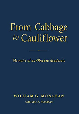 From Cabbage to Cauliflower: Memoirs of an Obscure Academic - 9781643887630