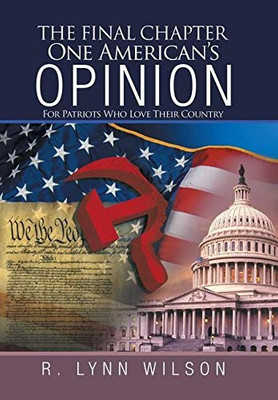 The Final Chapter One American's Opinion: For Patriots Who Love Their Country - 9781663209795