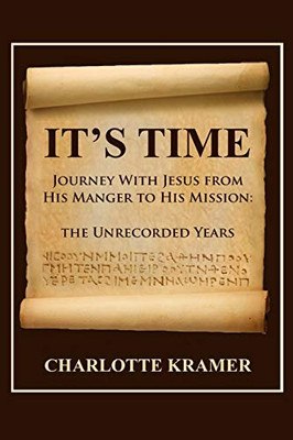 It's Time to Journey With Jesus from His Manger to His Mission: The Unrecorded Years - 9781645307518