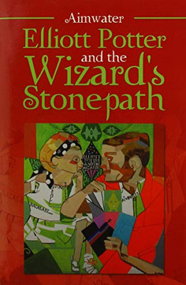 Elliott Potter and the Wizard's Stonepath - 9781664122918