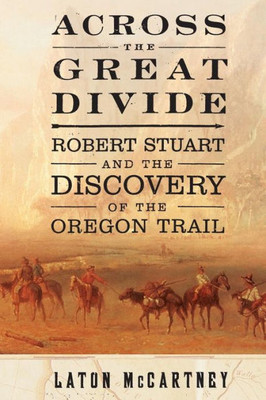 Across the Great Divide: Robert Stuart and the Discovery of the Oregon Trail