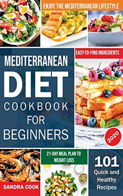 Mediterranean Diet For Beginners: 101 Quick and Healthy Recipes with Easy-to-Find Ingredients to Enjoy The Mediterranean Lifestyle (21-Day Meal Plan to Weight Loss) (1) (The Mediterranean Method) - 9781690437192