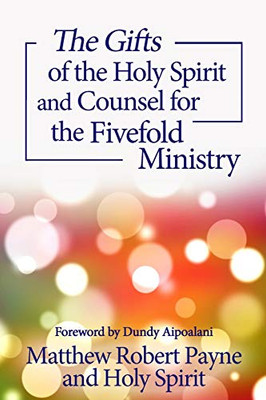 The Gifts of the Holy Spirit and Counsel for the Fivefold Ministry (Intimate Conversations with the Holy Spirit) - 9781648301797