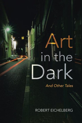 Art In the Dark: And Other Tales