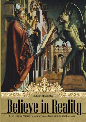 Believe in Reality: One Former Minister's Journey Away from Angels and Demons