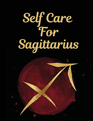Self Care For Sagittarius: For Adults - For Autism Moms - For Nurses - Moms - Teachers - Teens - Women - With Prompts - Day and Night - Self Love Gift - 9781649300812