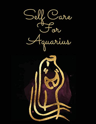 Self Care For Aquarius: For Adults - For Autism Moms - For Nurses - Moms - Teachers - Teens - Women - With Prompts - Day and Night - Self Love Gift - 9781649300898