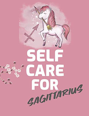 Self Care For Sagittarius: For Adults - For Autism Moms - For Nurses - Moms - Teachers - Teens - Women - With Prompts - Day and Night - Self Love Gift - 9781649301291