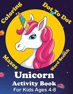 Unicorn Activity Book For Kids Ages 4-8 Coloring, Dot To Dot, Mazes, Word Search And More: Easy Non Fiction - Juvenile - Activity Books - Alphabet Books - 9781649302274