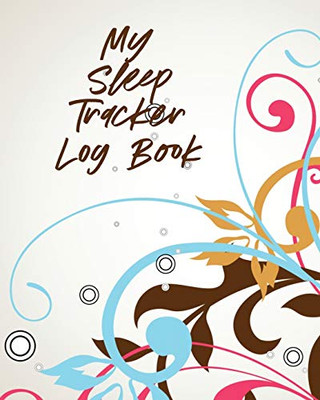 My Sleep Tracker Log Book: Health - Fitness - Basic Sciences - Insomnia - 9781649303578