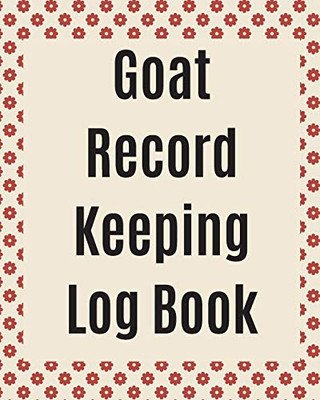 Goat Record Keeping Log Book: Farm Management Log Book - 4-H and FFA Projects - Beef Calving Book - Breeder Owner - Goat Index - Business Accountability - Raising Dairy Goats - 9781649300409