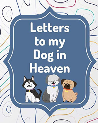 Letters To My Dog In Heaven: Pet Loss Grief - Heartfelt Loss - Bereavement Gift - Best Friend - Poochie - 9781649302038