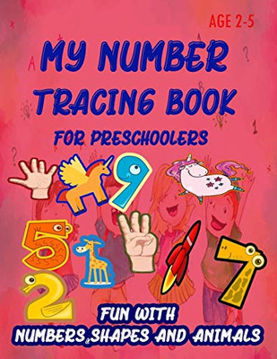 My Number Tracing Book For Preschoolers: Give your child all the practice , Math Activity Book, practice for preschoolers ,First Handwriting,Coloring ... workbook, Number Writing Practice Book - 9781659375350