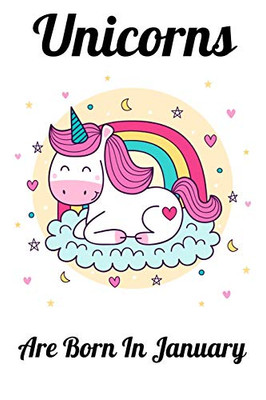Unicorns Are Born In January: Happy Unicorn Birthday - 9781655713071