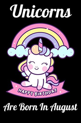 Unicorns Are Born In August: Happy Unicorn Birthday - 9781655751288