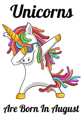 Unicorns Are Born In August: Happy Unicorn Birthday - 9781655751349