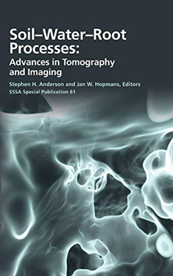 Soil- Water- Root Processes: Advances in Tomography and Imaging (SSSA Special Publications)