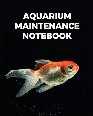 Aquarium Maintenance Notebook: Fish Hobby - Fish Book - Log Book - Plants - Pond Fish - Freshwater - Pacific Northwest - Ecology - Saltwater - Marine Reef - 9781649301642