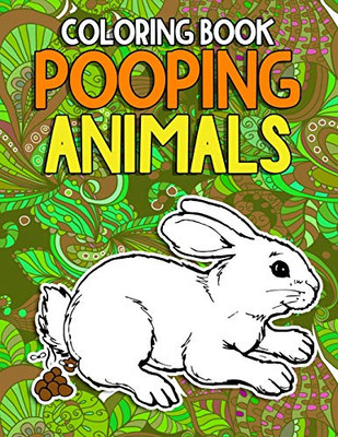 Pooping Animals Coloring Book: A Funny Coloring Book for Adults Kids Gag Gifts White Elephant Gifts - 9781656993397