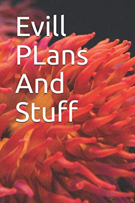 Evill PLans And Stuff: Evill PLans And Stuff - 9781654136352