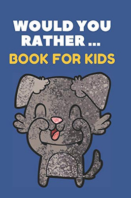 Would You Rather ... Book For Kids: The family activity Book full of funny & Silly Scenarios, Challenging Choices, and Hilarious Situations the Whole Family Will Love!! - 9781661838744