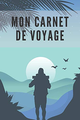 Mon Carnet De Voyage: Carnet de Voyage pour les voyageurs | 120 Pages (French Edition) - 9781658200745