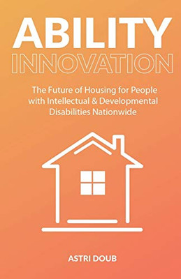 Ability Innovation: The Future of Housing for People with Intellectual and Developmental Disabilities Nationwide