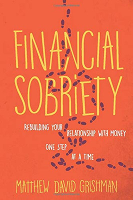 Financial Sobriety: Rebuilding Your Relationship With Money One Step at a Time