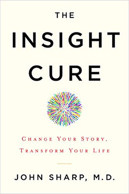 The Insight Cure: Change Your Story, Transform Your Life