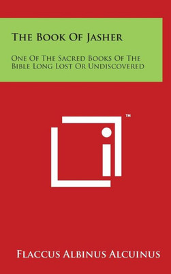 The Book of Jasher: One of the Sacred Books of the Bible Long Lost or Undiscovered