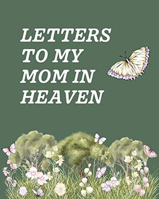 Letters To My Mom In Heaven: Wonderful Mom - Heart Feels Treasure - Keepsake Memories - Grief Journal - Our Story - Dear Mom - For Daughters - For Sons - 9781649300522