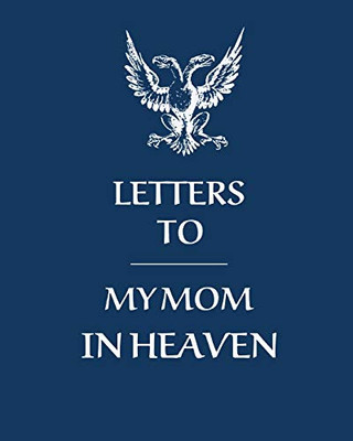 Letters To My Mom In Heaven: Wonderful Mom - Heart Feels Treasure - Keepsake Memories - Grief Journal - Our Story - Dear Mom - For Daughters - For Sons - 9781649300546