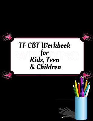 TF CBT Workbook for Kids, Teen and Children: Your Guide to Free From Frightening, Obsessive or Compulsive Behavior, Help Children Overcome Anxiety, ... the World, Build Self-Esteem, Find Balance - 9781657459656