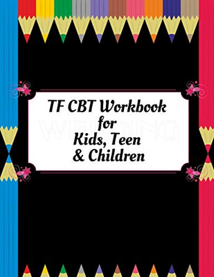 TF CBT Workbook for Kids, Teen and Children: Your Guide to Free From Frightening, Obsessive or Compulsive Behavior, Help Children Overcome Anxiety, ... the World, Build Self-Esteem, Find Balance - 9781657459991