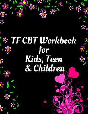 TF CBT Workbook for Kids, Teen and Children: Your Guide to Free From Frightening, Obsessive or Compulsive Behavior, Help Children Overcome Anxiety, ... the World, Build Self-Esteem, Find Balance - 9781657944305