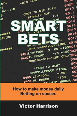 Smart Bets: How to make money daily betting on soccer