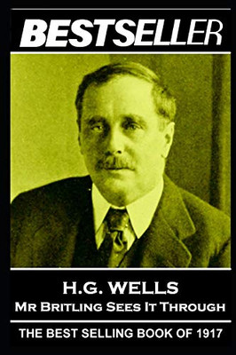 H. G. Wells - Mr Britling Sees It Through: The Bestseller of 1917 (The Bestseller of History)
