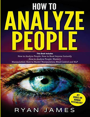 How to Analyze People: 3 Books in 1 - How to Master the Art of Reading and Influencing Anyone Instantly Using Body Language, Human Psychology and Personality Types