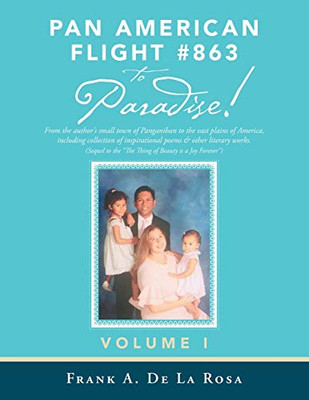 Pan American Flight #863 to Paradise!: From the Author's Small Town of Panganiban to the Vast Plains of America, Including Collection of Inspirational Poems & Other Literary Works