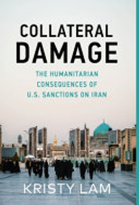 Collateral Damage: The Humanitarian Consequences of U.S. Sanctions on Iran