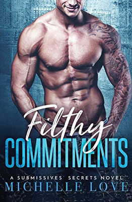 Filthy Commitments: Billionaire Romance (A Submissives' Secrets Novel)