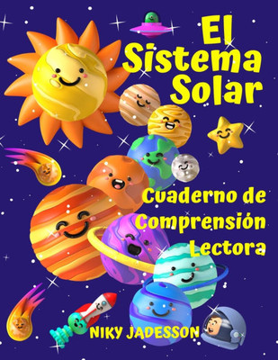 El Sistema Solar Cuaderno de Comprensión Lectora: Descubre los planetas, el Sol, la Luna, las fases y los eclipses a través de pasajes de lectura, cur